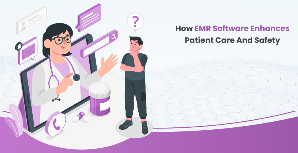 How EMR Software Enhances Patient Care and Safety