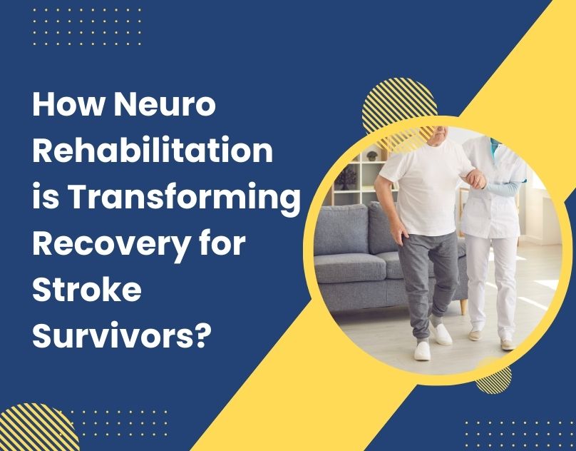 How Neuro Rehabilitation is Transforming Recovery for Stroke