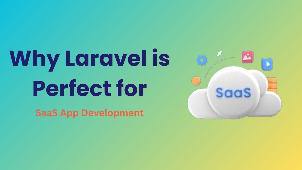 Why Laravel is Perfect for SaaS App Development