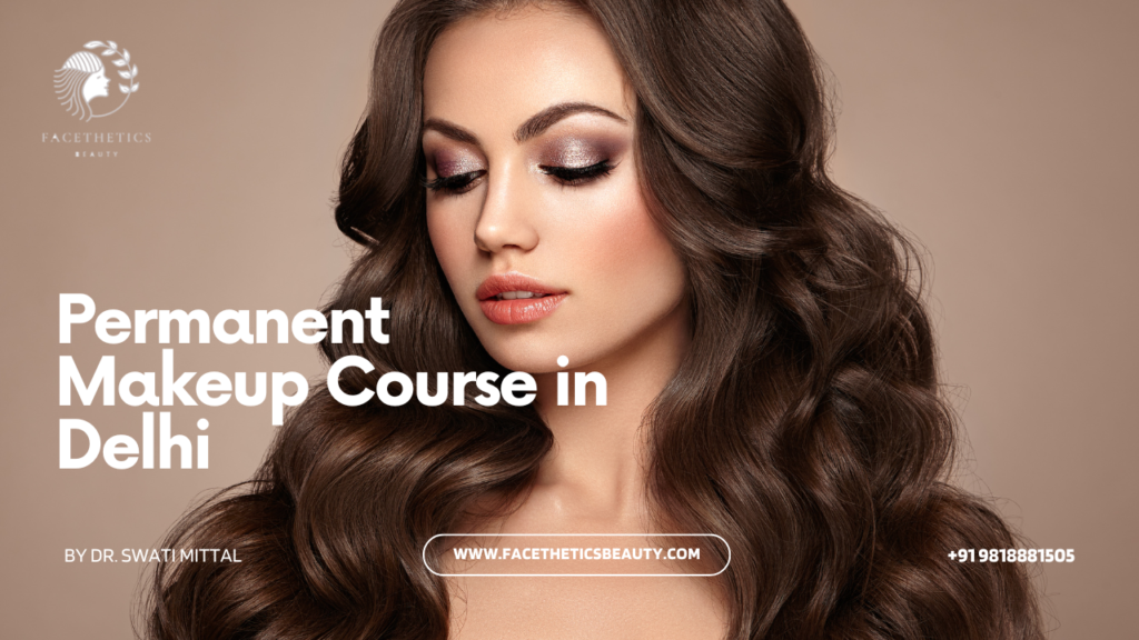 Permanent Makeup Course in Delhi by Facethetics Beautyy