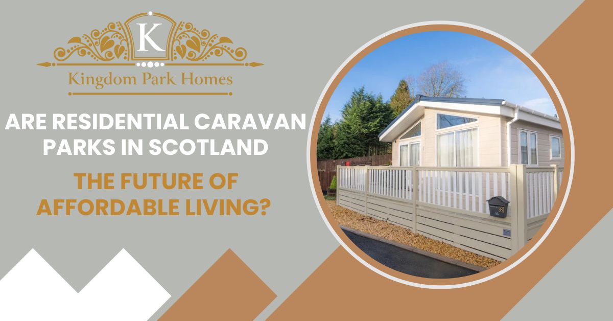 Are Residential Caravan Parks in Scotland the Future of Affordable Living?