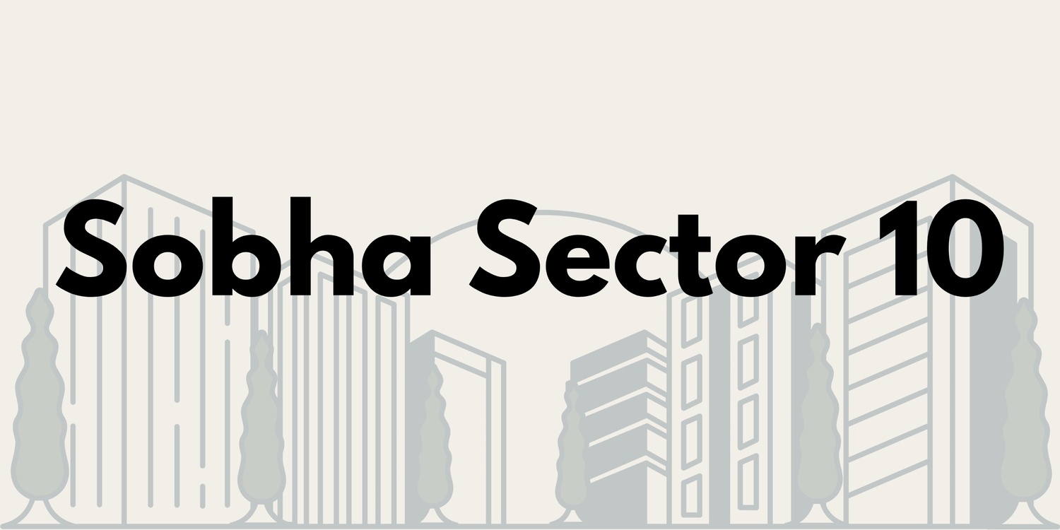 Sobha Sector 10: Experience Premium Residential Living in Gr