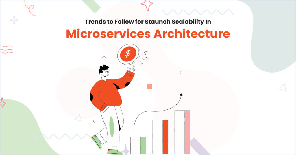 Trends to Follow for Staunch Scalability In Microservices Ar
