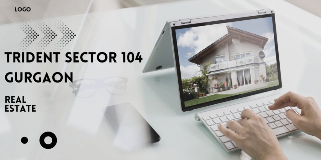 Trident Sector 104 Gurgaon: Redefining Luxury Living