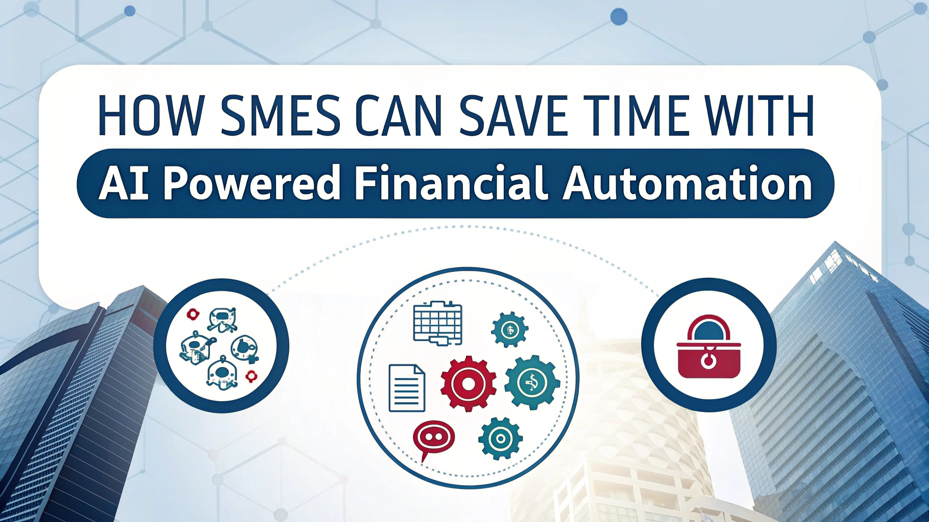 How SMEs Can Save Time with AI-Powered Financial Automation