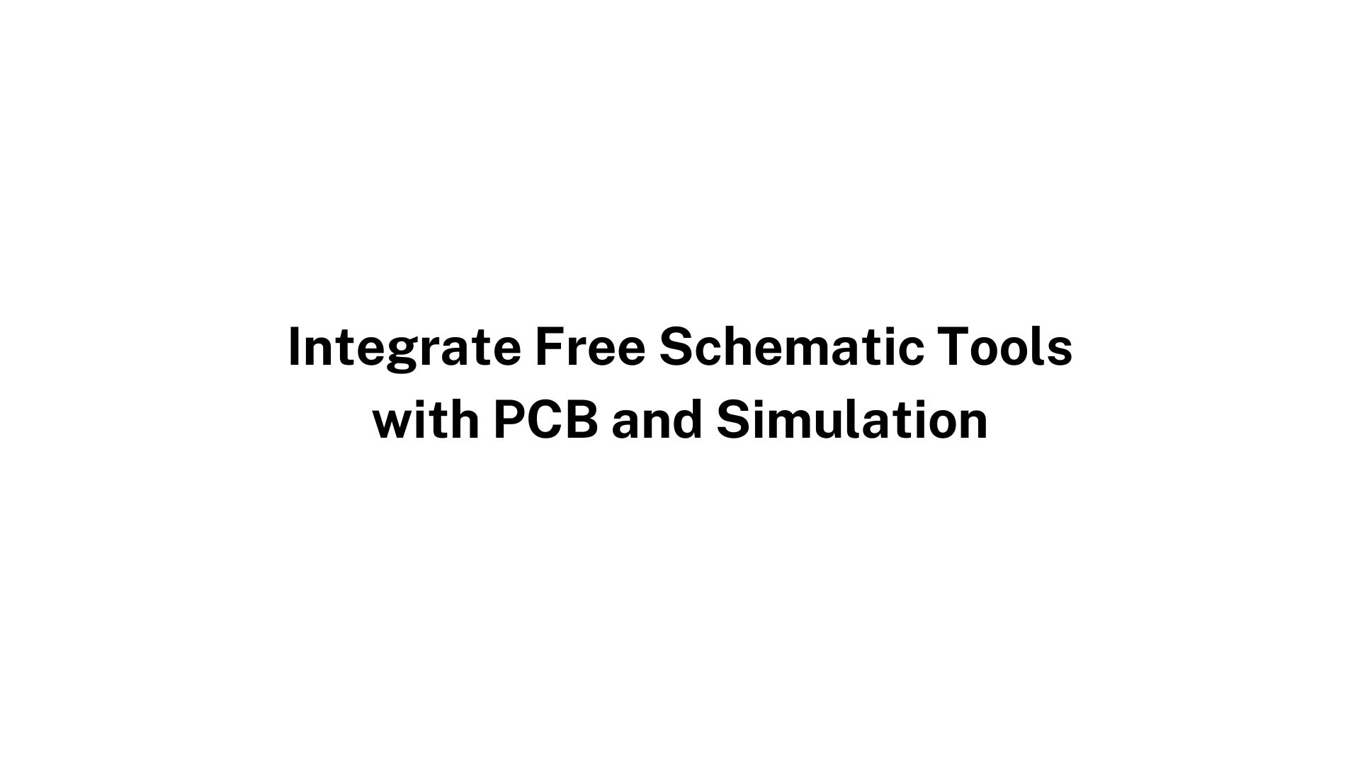 Integrate Free Schematic Tools with PCB and Simulation
